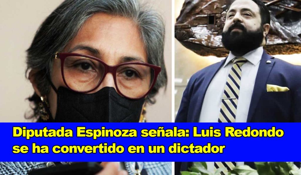 Diputada Espinoza señala Luis Redondo se ha convertido en un dictador